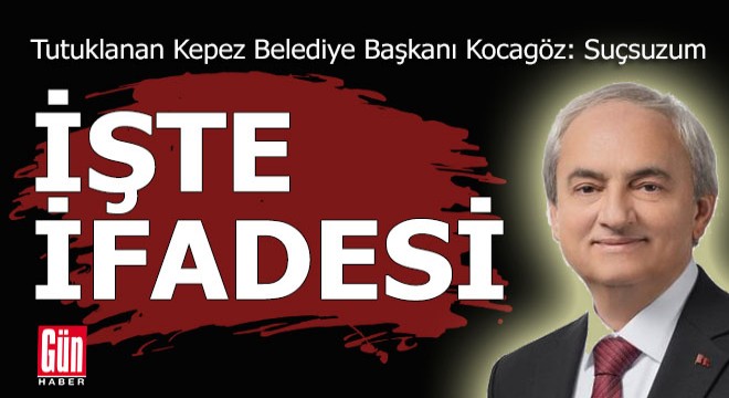 Tutuklanan CHP li belediye başkanının ifadesi ortaya çıktı