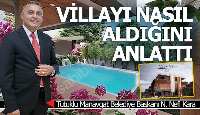 Tutuklu CHP'li başkan villayı nasıl aldığını anlattı