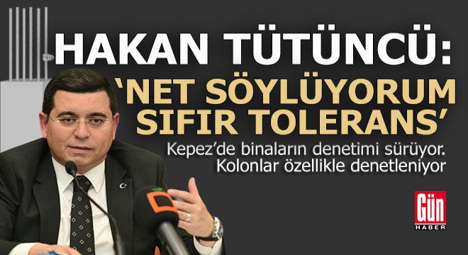 Tütüncü; Net söylüyorum, sıfır tolerans