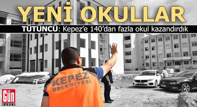 Tütüncü, Kepez’e yeni okullar kazandıracağız