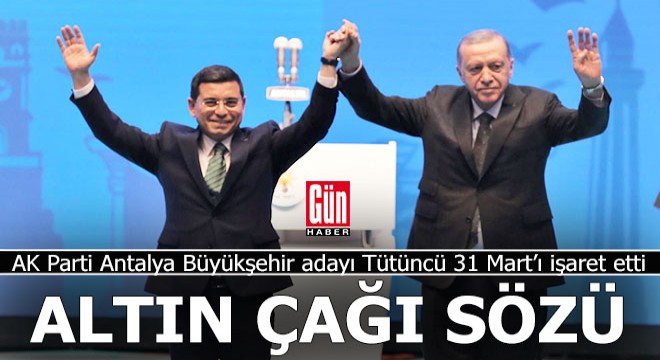Tütüncü: Önümüzdeki 5 yıl Antalya’nın altın çağı olacak