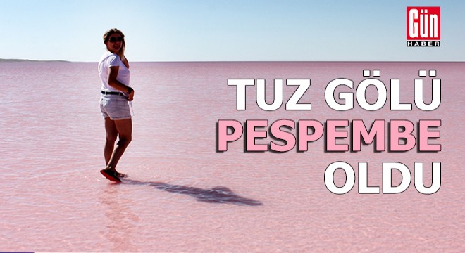 Tuz Gölü, pespembe oldu