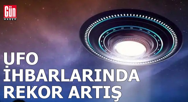 UFO ihbarlarında rekor artış