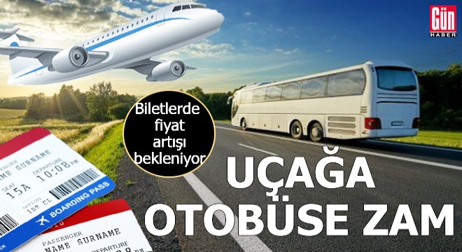 Uçağa otobüse zam...