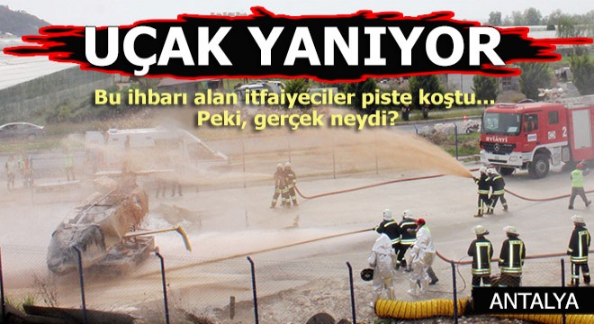 Uçak yanıyor çağrısıyla piste koştular