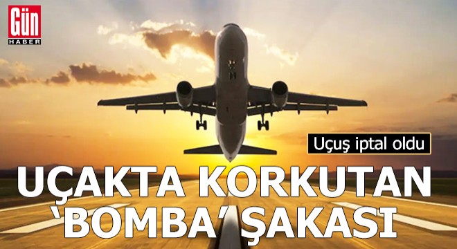 Uçakta korkutan 'bomba' şakası