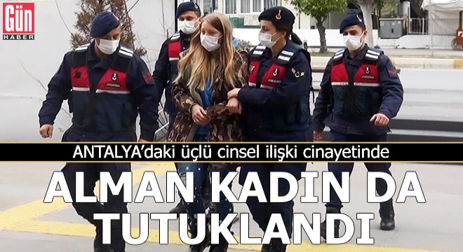 Üçlü cinsel ilişki cinayetinde Alman kadın da tutuklandı