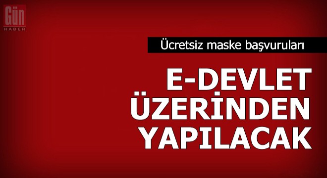 Ücretsiz maske başvuruları e-Devlet üzerinden yapılacak