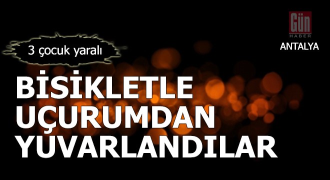 Uçurumdan yuvarlanan bisikletteki 3 çocuk yaralandı