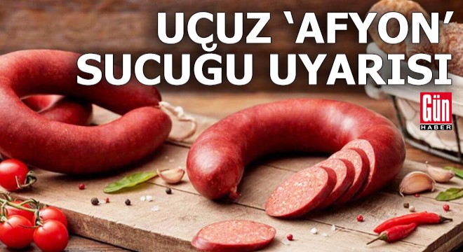 Ucuz 'Afyon' sucuğu uyarısı