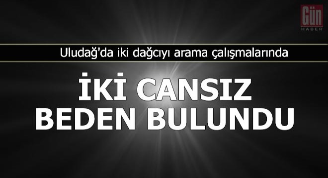 Uludağ'daki arama çalışmalarında iki cansız beden bulundu