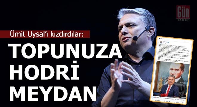Ümit Uysal'ı kızdırdılar; Topunuza hodri meydan !..