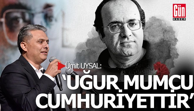 Ümit Uysal: 'Uğur Mumcu cumhuriyettir'