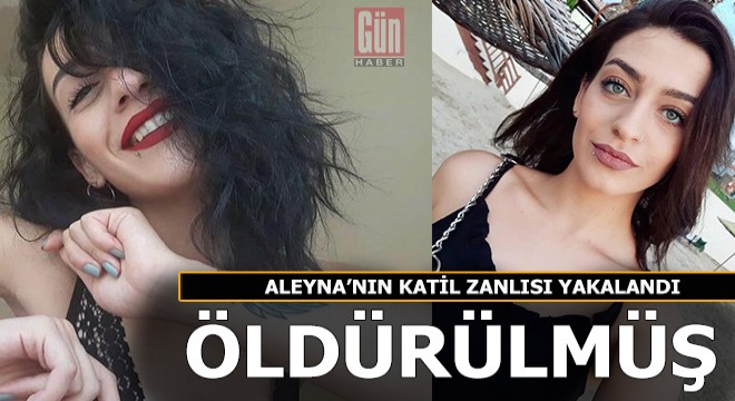 Üniversiteli Aleyna'nın öldürüldüğü ortaya çıktı