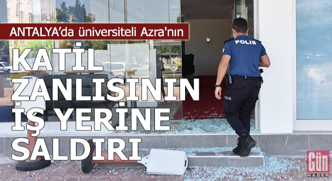 Üniversiteli Azra'nın katil zanlısının iş yerine saldırı