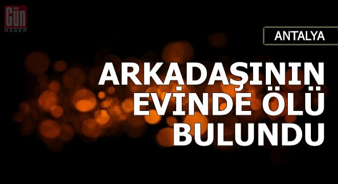 Üniversiteli Ceyhun, arkadaşının evinde ölü bulundu