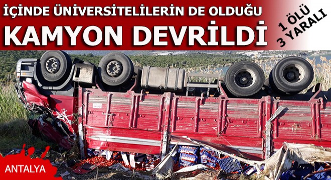 Üniversitelilerin otostop yapıp bindiği kamyon devrildi: 1 ölü, 3 yaralı