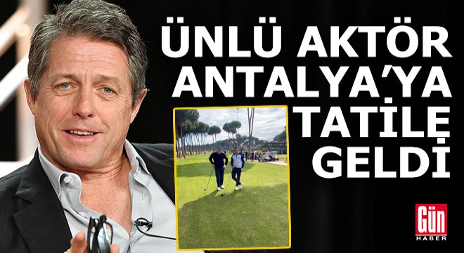 Ünlü aktör Antalya'da tatilde