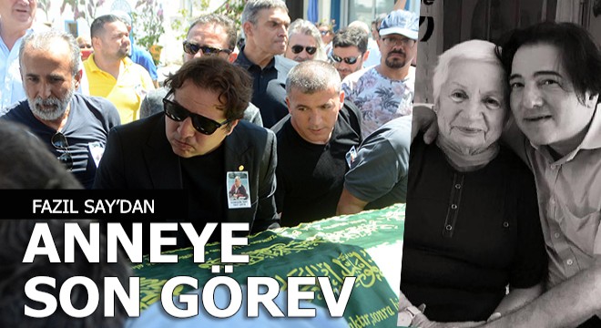 Ünlü piyanist Fazıl Say, annesini son yolculuğuna uğurladı