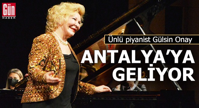 Ünlü sanatçı Gülsin Onay geliyor