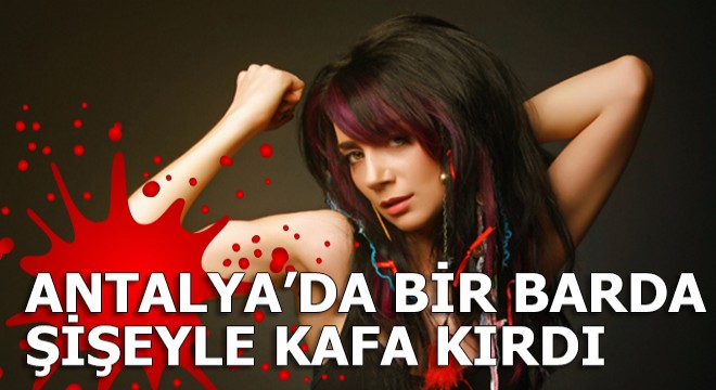 Ünlü rockçu Antalya daki barda bir kadının kafasında şişe kırdı