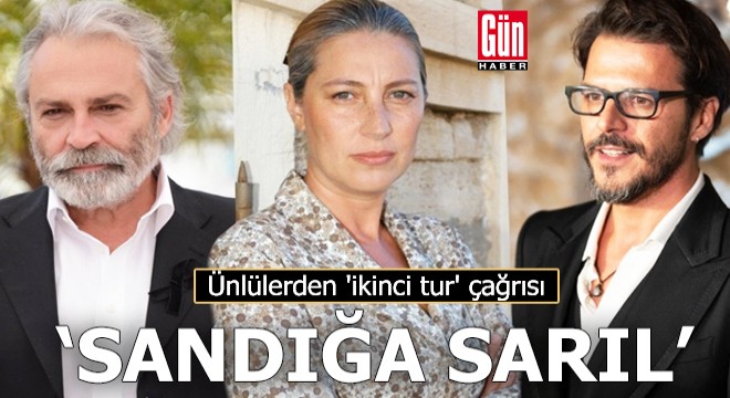 Ünlülerden  ikinci tur  çağrısı: Sandığa sarıl