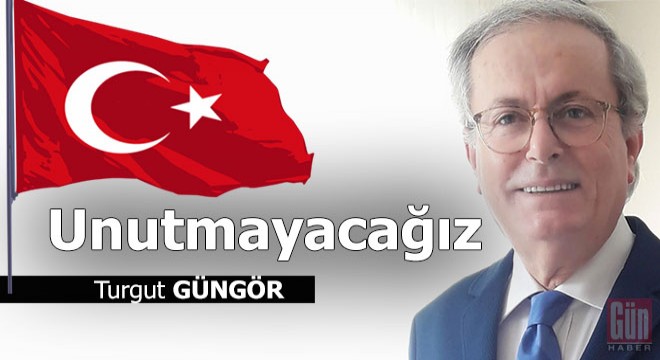 Unutmayacağız