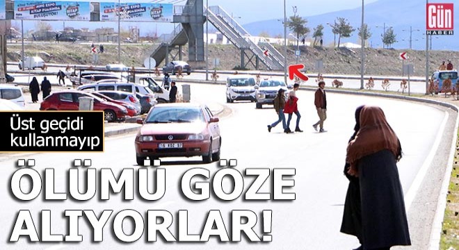 Üst geçidi kullanmayıp, ölümü göze alıyorlar