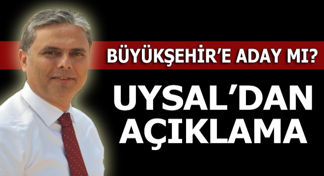 Uysal'dan adaylık açıklaması