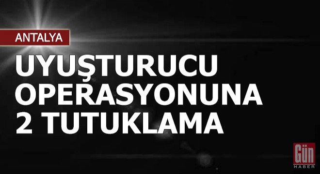 Uyuşturucu operasyonuna 2 tutuklama