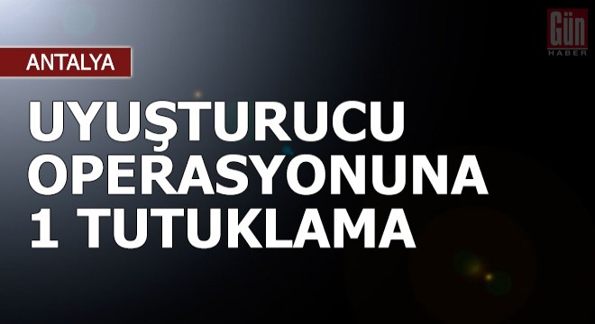 Uyuşturucu operasyonuna 1 tutuklama