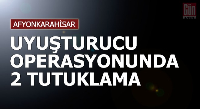 Uyuşturucu operasyonunda 2 tutuklama