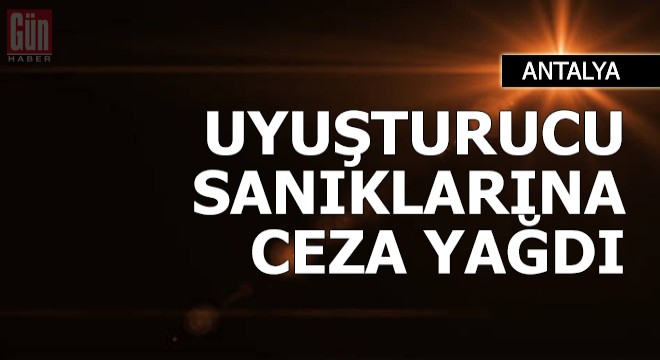 Uyuşturucu sanıklarına ceza yağdı