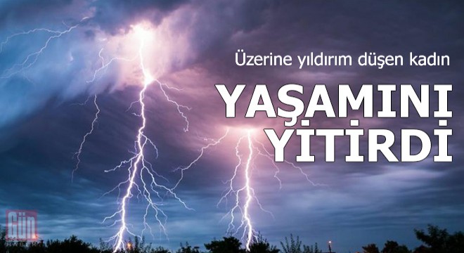 Üzerine yıldırım düşen kadın öldü
