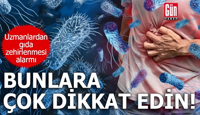 Uzmanlardan gıda zehirlenmesi alarmı!