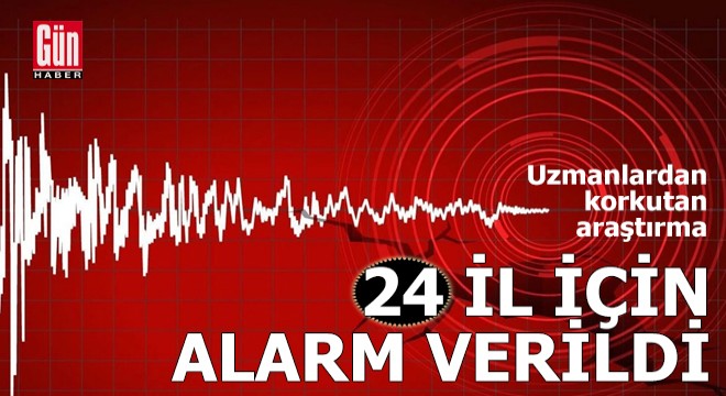 Uzmanlardan korkutan araştırma: 24 il için alarm verildi