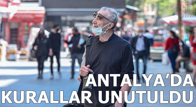 Vaka sayıları artan Antalya da kurallar unutuldu