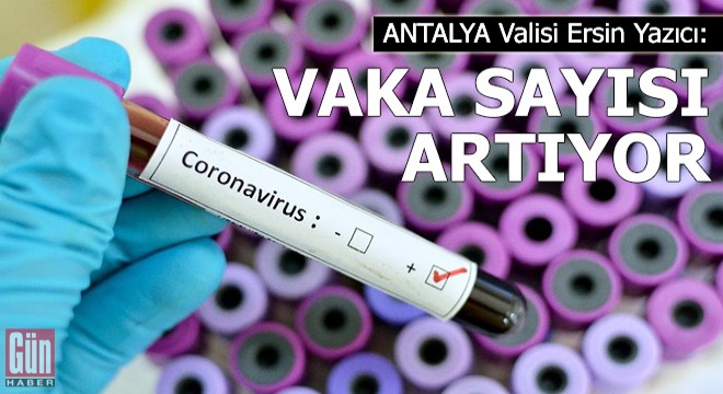 Vali Yazıcı: Vaka sayısı artıyor
