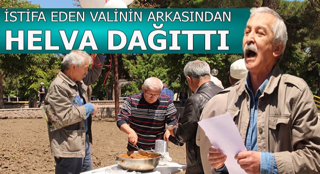 Vali istifa edince helva dağıttı