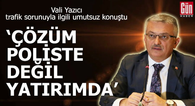 Vali Yazıcı, Antalya daki trafik sorunuyla ilgili umutsuz konuştu