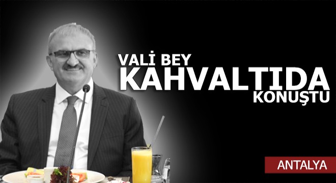 Vali mesaiye kahvaltılı toplantı ile başladı