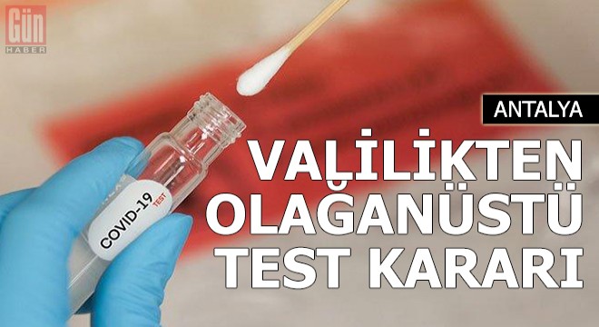 Valilikten olağanüstü test kararı