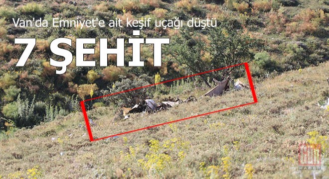 Van'da keşif uçağı düştü; 2 pilot 5 emniyet personeli şehit