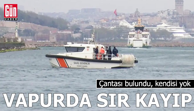 Vapurda sır kayıp! Çantası bulundu, kendisi yok