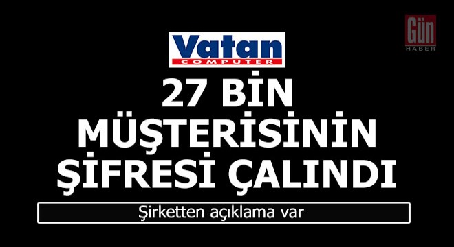 Vatan Bilgisayar, 27 bin kişinin şifresinin çalındığını açıkladı