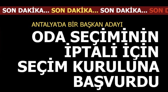 Ve, seçim kuruluna itiraz; iptal edilsin