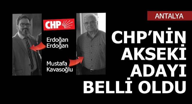 Ve CHP Akseki adayını belirledi