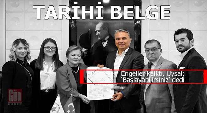 Ve tarihi gün... Engeller kalktı, Uysal,  Başlayabilirsiniz  dedi