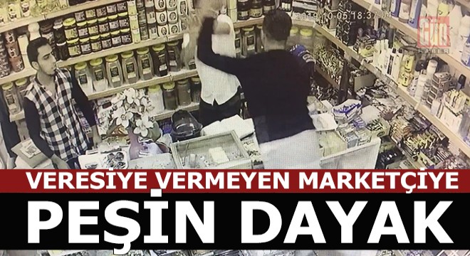 Veresiye vermeyen marketçiye peşin dayak