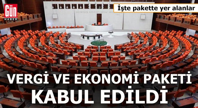Vergi ve ekonomi paketi kabul edildi